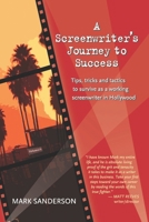 A Screenwriter's Journey to Success: Tips, tricks and tactics to survive as a working screenwriter in Hollywood 151730945X Book Cover