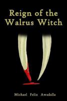 Reign of the Walrus Witch 1508726361 Book Cover