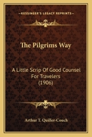 The Pilgrims Way: A Little Scrip Of Good Counsel For Travelers 116403233X Book Cover