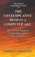 The Contemplative Mind in a Computer Age: The Nexus Between Technology and Spirituality 153769670X Book Cover