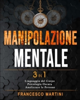 Manipolazione Mentale: 3 libri in 1 |Linguaggio del Corpo - Psicologia Oscura - Come Analizzare le Persone| (Italian Edition) B08L2RFWPF Book Cover