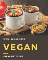 Wow! 365 Vegan Recipes: A Must-have Vegan Cookbook for Everyone B08QRKV8HY Book Cover