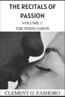 The Recitals of Passion: Volume 1: The Persuasion B0BDNZZYTR Book Cover