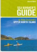 Sea Kayaker's Guide to the Upper North Island of New Zealand 1877246719 Book Cover