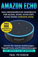 Amazon Echo: Das umfangreiche Handbuch für Alexa, Echo, Echo Dot, Echo Show (Version 2018) 1973574136 Book Cover