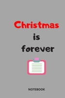 Christmas is forever: NOTEBOOK 1677234695 Book Cover