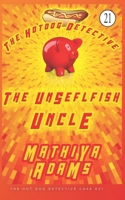 The Unselfish Uncle: A Hot Dog Detective Mystery: (The Hot Dog Detective Book 21) B0BRZ7H5KP Book Cover