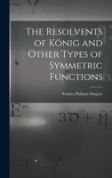 The Resolvents of K�nig and Other Types of Symmetric Functions (Classic Reprint) B0BPD2VFN5 Book Cover