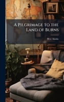 A Pilgrimage to the Land of Burns 1023756072 Book Cover