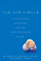 The Shy Single: A Bold Guide to Dating for the Less-than-Bold Dater 1579548695 Book Cover