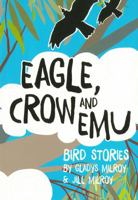 Eagle, Crow and Emu: Bird Stories 1925163717 Book Cover