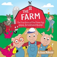 THE FARM: The True Story of the Three Pigs; Jesse, Arnold and Buster B0B8VCDVBS Book Cover