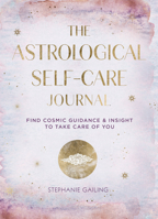 The Astrological Self-Care Journal: Holistic Wellness for Every Sign in the Zodiac 1631068334 Book Cover