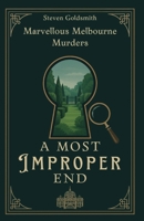 A Most Improper End (Marvellous Melbourne Murders) 1764243919 Book Cover