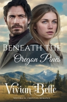 Beneath the Oregon Pines: Historical Christian Romance 1966093241 Book Cover