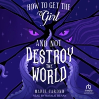 How to Get the Girl and Not Destroy the World B0GMYMZBM7 Book Cover