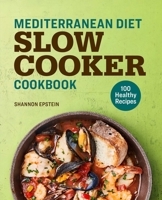 Mediterranean Diet Slow Cooker Cookbook: 100 Healthy Recipes 1641529407 Book Cover