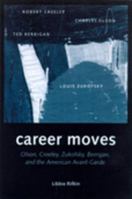 Career Moves:  Olson, Creeley, Zukofsky, Berrigan, and the American Avant-Garde 0299168441 Book Cover