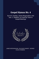 Gospel Hymns No. 4: By Ira D. Sankey, James Mcgranahan, And Geo. C. Stebbins, As Used By Them In Gospel Meetings 137719941X Book Cover
