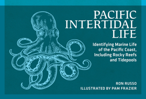 Pacific Intertidal Life: Identifying Marine Life of the Pacific Coast's Rocky Reefs and Tidepools 0912550376 Book Cover
