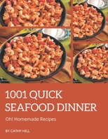 Oh! 1001 Homemade Quick Seafood Dinner Recipes: A Homemade Quick Seafood Dinner Cookbook for Effortless Meals B08L4GXZVL Book Cover