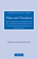 Plato and Theodoret: The Christian Appropriation of Platonic Philosophy and the Hellenic Intellectual Resistance (Cambridge Classical Studies) 0521300657 Book Cover