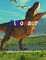 Dinosaur:Coloring Book for Kids ages 4-8-12: Cool Gift And Funny Activity Coloring Book for Boys & Girls B084WMGWW8 Book Cover