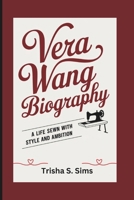 VERA WANG BIOGRAPHY: A Life Sewn with Style and Ambition B0F26RD1FZ Book Cover
