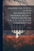Assessing the Effects of Bush Administration National Security Policy on the Air Force Active/Reserve Component Mix 128822866X Book Cover