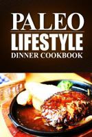 Paleo Lifestyle -Dinner Cookbook: (modern Caveman Cookbook for Grain-Free, Low Carb Eating, Sugar Free, Detox Lifestyle) 1497368723 Book Cover