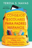 CONSEJOS ESCOLARES PARA PADRES HISPANOS: Como ayudar a sus hiios a tener exito en la escuela primaria en los Estados Unidos. B0FSN12TH6 Book Cover