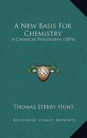 A New Basis for Chemistry: A Chemical Philosophy 1145370047 Book Cover