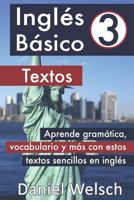 Inglés Básico 3: Textos: Aprende gramática, vocabulario y más con estos textos sencillos en inglés 1728645638 Book Cover