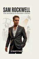 SAM ROCKWELL: The Maverick of Modern Cinema B0G51T58FS Book Cover