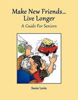 Make New Friends..Live Longer .. a Guide for Seniors 0615404111 Book Cover