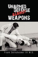 Unarmed Defense Against Weapons 1441552669 Book Cover