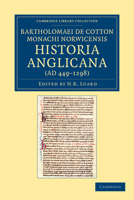 Bartholomaei de Cotton, Monachi Norwicensis, Historia Anglicana (Ad 449-1298): Necnon Ejusdem Liber de Archiepiscopis Et Episcopis Angliae 1108043038 Book Cover