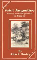 Saint Augustine: A Story of the Huguenots in America 101825885X Book Cover