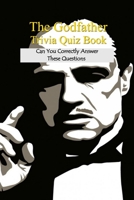 The Godfather Trivia Quiz Book: Can You Correctly Answer These Questions B09TFF7733 Book Cover