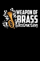 Weapon Of Brass Destruction: Funny Saxophone Instrument Lined Notebook Journal Cool Birthday Gift for Saxophonist 110 pages 6x9 1698677820 Book Cover