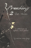 Preaching 2 the Mic: A collection of spoken word poems B0BBQHR33Z Book Cover