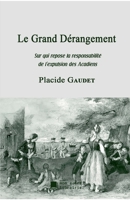 Le Grand D�rangement: Sur qui repose la responsabilit� de l'expulsion des Acadiens 1179636902 Book Cover