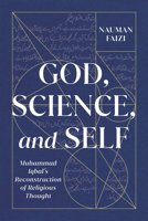 God, Science, and Self: Muhammad Iqbal's Reconstruction of Religious Thought 0228006597 Book Cover