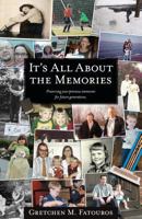 It's All about the Memories: Preserving Your Precious Memories for Future Generations 1466316489 Book Cover