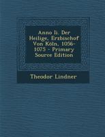 Anno II. Der Heilige, Erzbischof Von K�ln, 1056-1075 1021534048 Book Cover