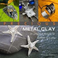 Precious Metal Clay: 25 Gorgeous Designs for Jewelry and Gifts 0312382324 Book Cover