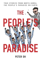 The People's Paradise: True Stories from North Korea, the People's Paradise on Earth 1098337824 Book Cover