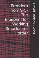 Freedom from 9-5- The Blueprint for Working Smarter not Harder B0DZTT3218 Book Cover