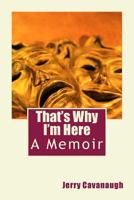 That's Why I'm Here: A Memoir 1981165428 Book Cover