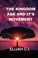 THE KINGDOM AGE AND IT’S MOVEMENTS B0C6W63L5D Book Cover